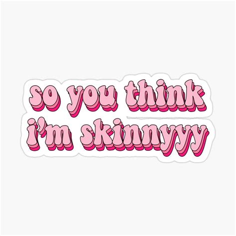 So You Think Im Skinny Sticker Sticker By Saracreates Fun Stickers