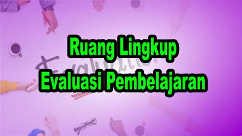 Ruang lingkup evaluasi pembelajaran pai mesti mencakup semua ranah, baik aqliyah, qolbiyah, dan amāliah. Ruang Lingkup Evaluasi Pembelajaran » MITRA KULIAH