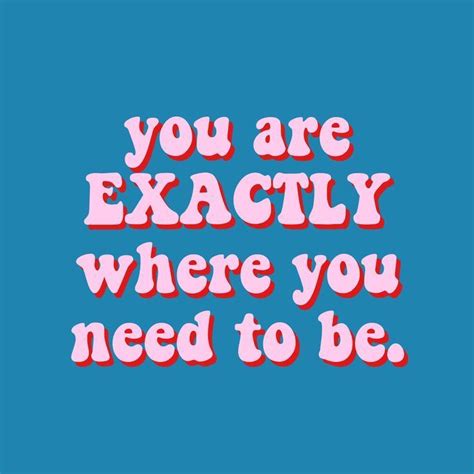 You Are Exactly Where You Need To Be Quote Inspirational Confident