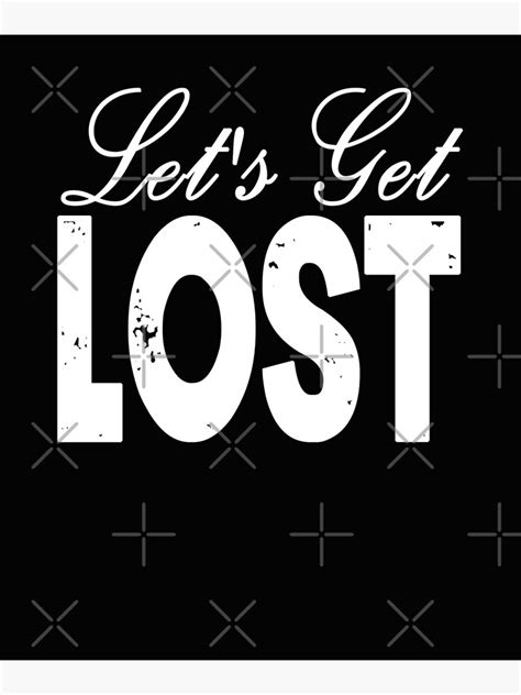 Lets Get Lost Poster By Originalcheddar Redbubble