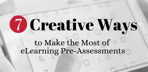 7 Creative Ways To Make The Most Of Elearning Pre Assessments E