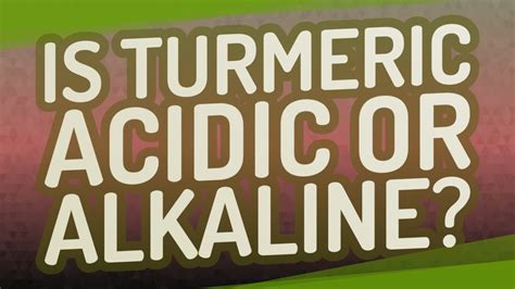 Is Turmeric Acidic Or Alkaline YouTube