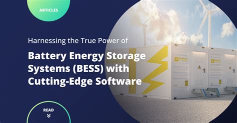 Harnessing The True Power Of Battery Energy Storage Systems Bess With Cutting Edge Software