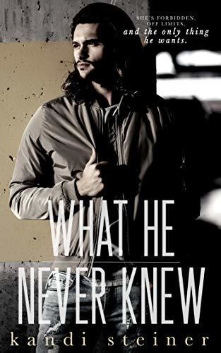 what he never knew what he doesn t know 3 by kandi steiner goodreads
