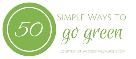 50 Simple Ways To Go Green Accidentally Green Go Green Simple Way