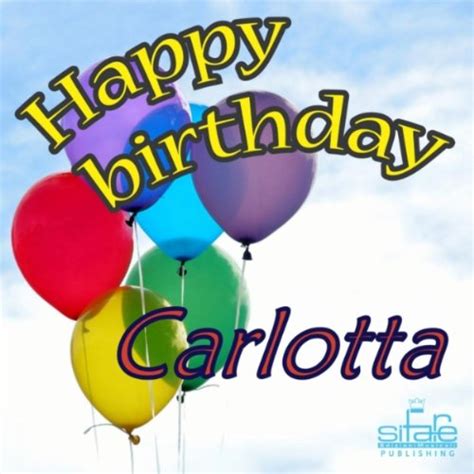 Happy Birthday Carlotta Auguri Carlotta By Michael And Frencis On