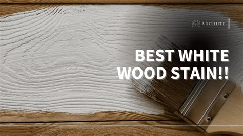Best White Wood Stain And How It Looks On Different Woods Archute