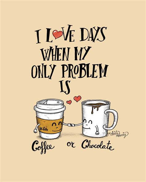Chocolat famous quotes & sayings. I love days when my only problem is coffee or chocolate | Chocolate quotes, Chocolate lovers ...