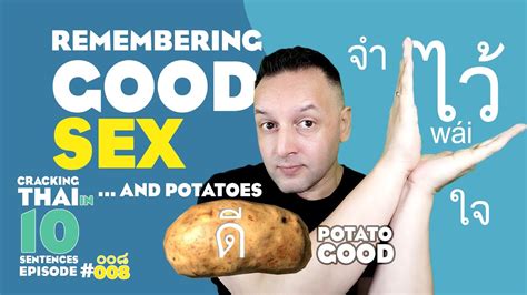 Remembering Good Sex And Good Potatoes Ep 008 Cracking Thai In 10 Sentences Youtube
