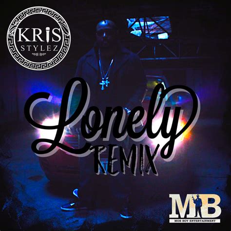 Lonely Remix Single By Kris Stylez Spotify