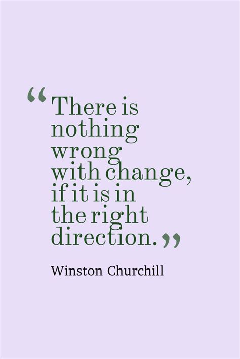 There Is Nothing Wrong With Change If It Is In The Right Direction