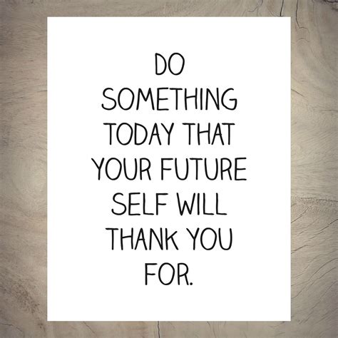Do Something Today That Your Future Self Will Thank You For Quote