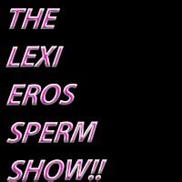 The Lexi Eros Sperm Show Porn Videos Hd Scene Trailers Pornhub