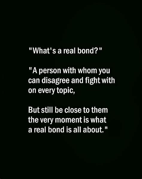 What Is Real Bond A Person With Whom You Can Disagree And Fight With On Every Topic But Still