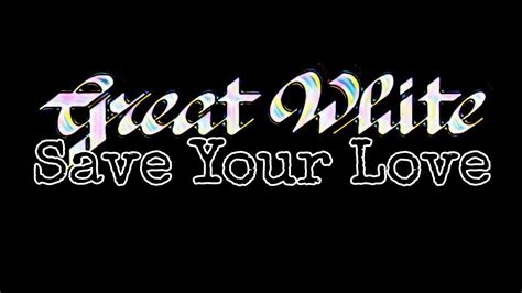 Great White Save Your Love Lyric Video Youtube