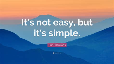 Eric Thomas Quote Its Not Easy But Its Simple