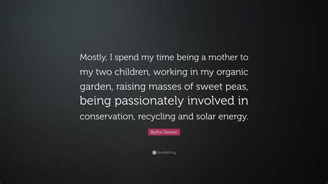 Blythe Danner Quote Mostly I Spend My Time Being A Mother To My Two