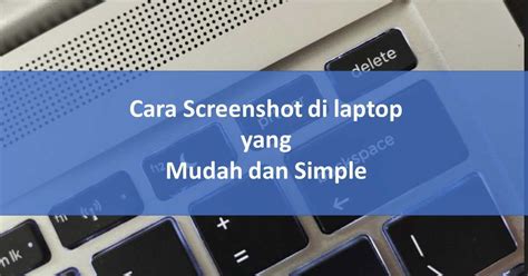 Cara Screenshot Di Laptop Yang Mudah Dan Simple Iniwarta