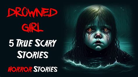 5 True Drowned Girl Scary Stories 5 Horror Stories Scary Telling Youtube