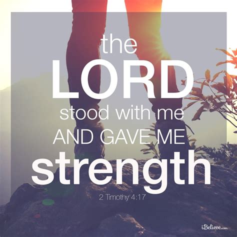 The Lord Stood With Me And Gave Me Strength Give Me Strength Quotes