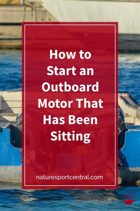 I have an inboard boat that has been sitting for years winterized. How to Start an Outboard Motor That Has Been Sitting