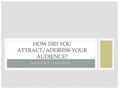 How Did You Attractaddress Your Audience