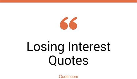 45 Remarkable Slowly Losing Interest Quotes I M Losing Interest Feelings Losing Interest Quotes