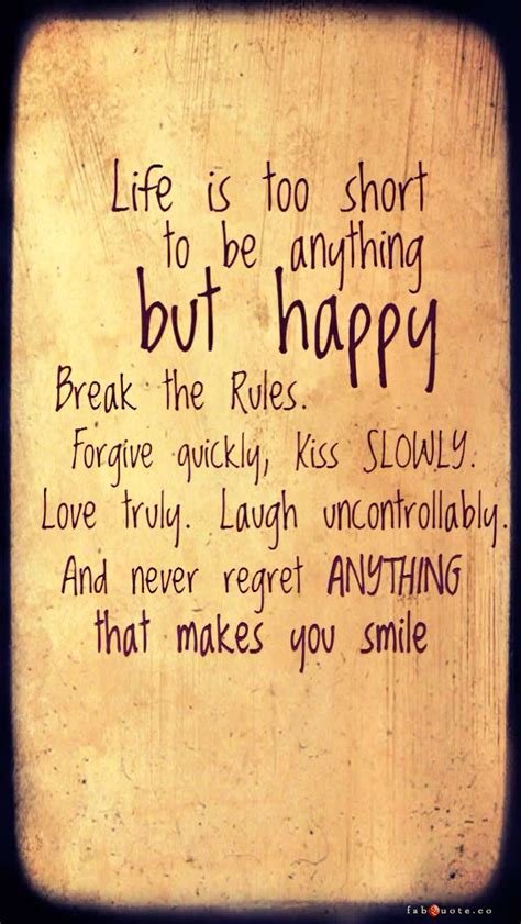 “life Is Too Short To Be Anything But Happy” Fabulous Quotes Happy