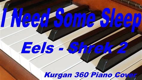 I Need Some Sleep Eels Shrek 2 Kurgan 360 Piano Cover Youtube