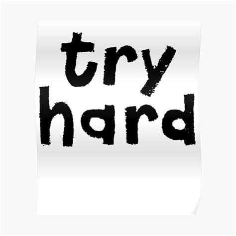 Try Hard Posters Redbubble