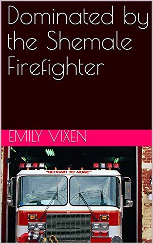 Dominated By The Shemale Firefighter English Edition Ebook Vixen