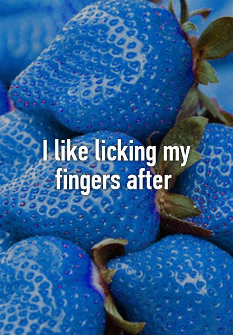 I Like Licking My Fingers After