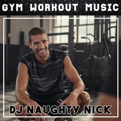 Stream Naughty Nick Gym Workout Mix No 134 House Mix By Gym