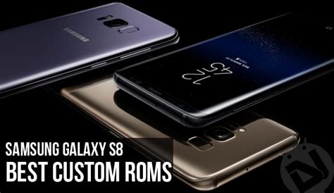 5 Best Custom Roms For Samsung Galaxy S8 Snapdragon