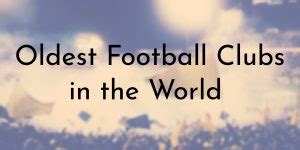 Oldest Football Clubs In The World Oldest Org