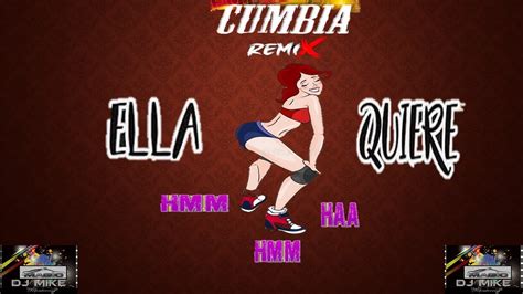 Ella Quiere Hmm Haa Hmm Cumbia Remix By Dj Magic Mike Mty Youtube