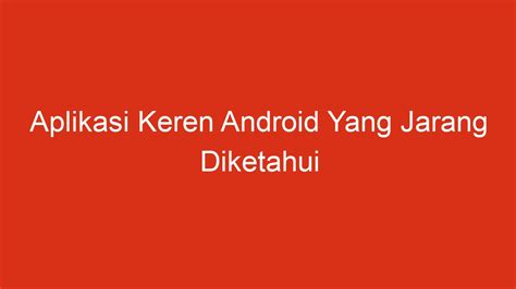 Aplikasi Keren Android Yang Jarang Diketahui Chataja