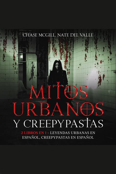 Mitos Urbanos Y Creepypastas De Chase Mcgill Y Nate Del Valle Audiolibro Leer Gratis Durante