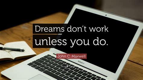 John C Maxwell Quote “dreams Dont Work Unless You Do” 35