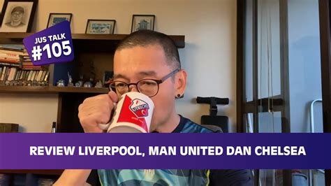 Jus Talk 105 Review Liverpool Man United Dan Chelsea Youtube
