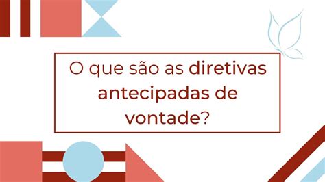 O Que SÃo As Diretivas Antecipadas De Vontade Youtube