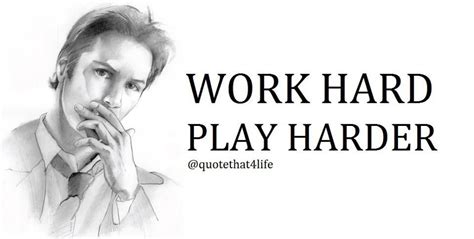 I should write an essay about work hard play hard and i'm not sure if i know the right meaning of it. Quote for Life | Work hard play hard, Great quotes