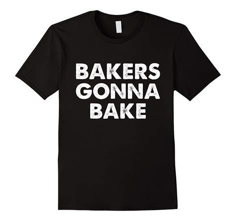 bakers gonna bake t shirt bakers gonna bake shirt pl theteejob