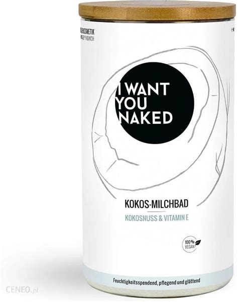 I Want You Naked Kokosowe Mleko Do K Pieli G Opinie I Ceny Na