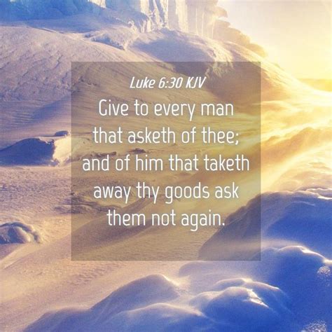 Luke 630 Kjv Give To Every Man That Asketh Of Thee And Of Him