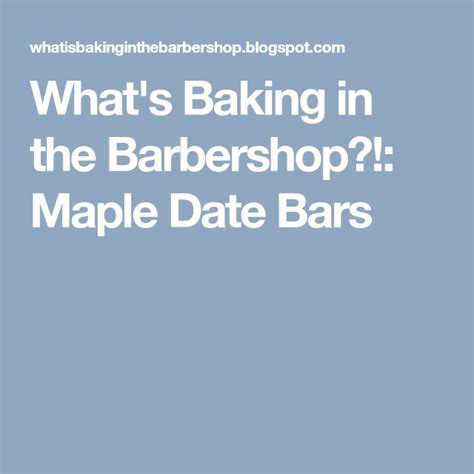 Whats Baking In The Barbershop Maple Date Bars Date Bars Maple