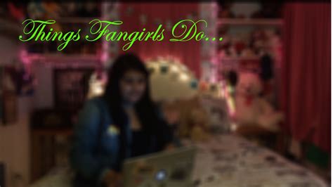 Just Fangirl Things Typical Things Fangirls Do Youtube