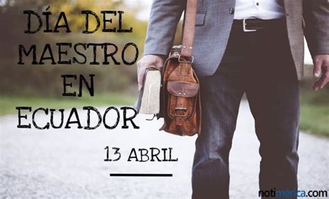 No tiene una fecha específica, siendo esta porque el conocimiento no vale nada cuando no es difundido y transmitido. 13 de abril: Día del Maestro en Ecuador, ¿a quién hace ...
