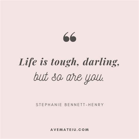 Life Is Tough Darling But So Are You Stephanie Bennett Henry Quote