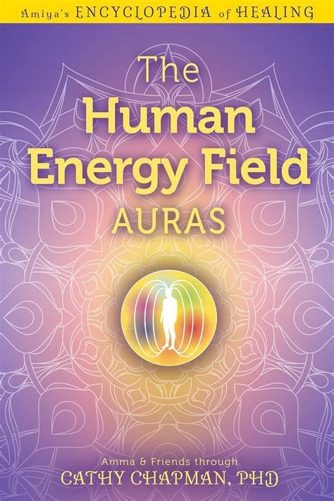The Human Energy Field — Auras Amiyas Encyclopedia Of Healing